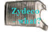 Zydeco 
- what?